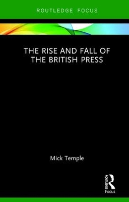 Rise and Fall of the British Press by Mick Temple