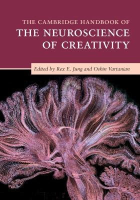 The Cambridge Handbook of the Neuroscience of Creativity by Rex E. Jung