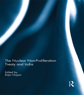 The The Nuclear Non-Proliferation Treaty and India by Rajiv Nayan