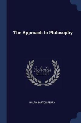 Approach to Philosophy by Ralph Barton Perry