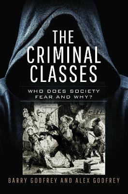 The Criminal Classes: Who Does Society Fear and Why? book