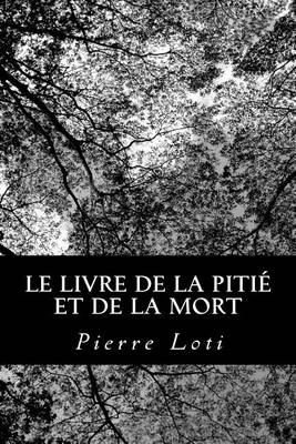 Le livre de la pitié et de la mort by Professor Pierre Loti