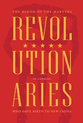 Revolutionaries: The Blood of the Martyrs Who Gave Birth to New China book