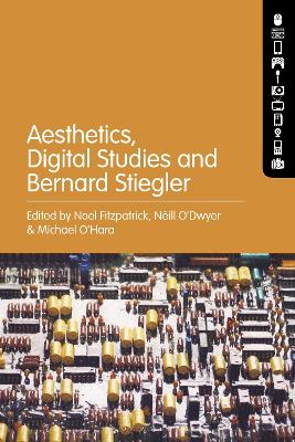 Aesthetics, Digital Studies and Bernard Stiegler by Noel Fitzpatrick