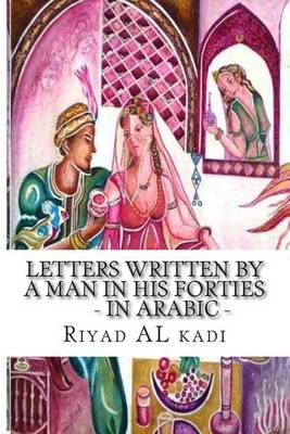 Letters Written by a Man in His Forties: By: Riyad Al Kadi book