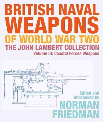 British Naval Weapons of World War Two: The John Lambert Collection, Volume III - Coastal Forces Weapons book