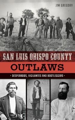 San Luis Obispo County Outlaws by Jim Gregory