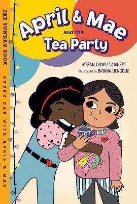 April & Mae and the Tea Party: The Sunday Book by Megan Dowd Lambert