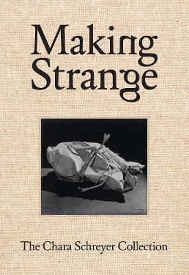 Making Strange: The Chara Schreyer Collection book