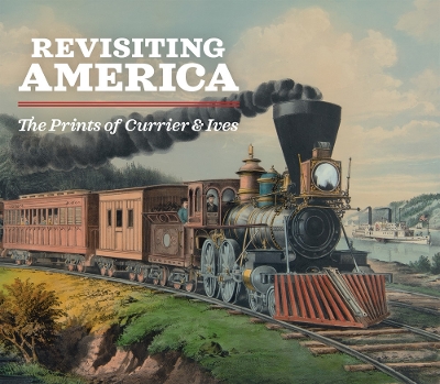 Revisiting America: The Prints of Currier & Ives book