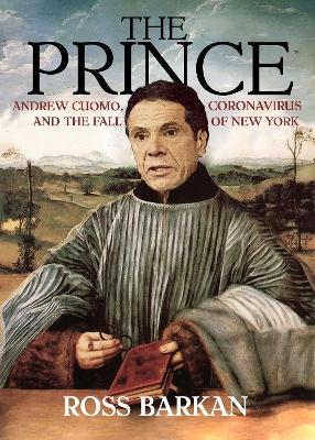 The Prince: Andrew Cuomo, Coronavirus, and the Fall of New York book
