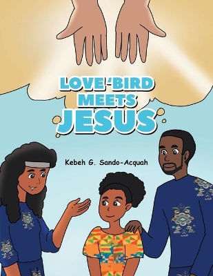 Love'Bird Meets Jesus by Kebeh G Sando-Acquah