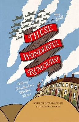 These Wonderful Rumours! by Juliet Gardiner