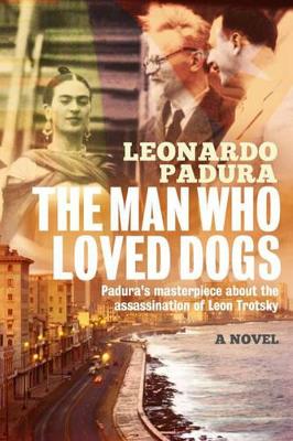 The Man Who Loved Dogs by Mr Leonardo Padura