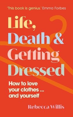 Life, Death and Getting Dressed: How to love your clothes… and yourself book