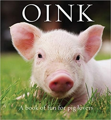 Oink: A Book of Fun for Pig Lovers book