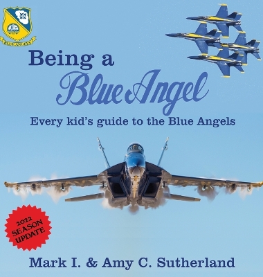 Being a Blue Angel: Every Kid's Guide to the Blue Angels by Mark I Sutherland