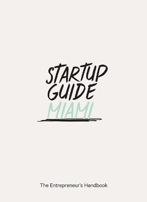 Startup Guide Miami: The Entrepreneur's Handbook book