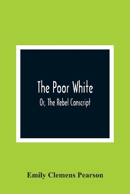 The Poor White, Or, The Rebel Conscript book