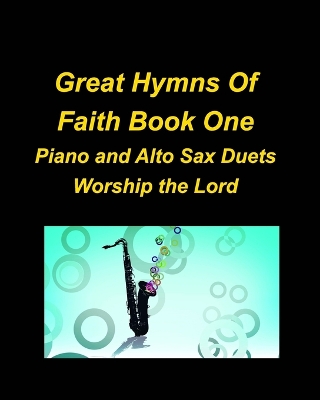 Great Hymns Of Faith Book One Piano and Alto Sax Duets Worship the Lord book