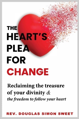 The Heart's Plea for Change: Reclaiming the treasure of your divinity & the freedom to follow your heart book