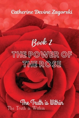 The Power of the Rose: The Truth is Within book