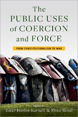 The Public Uses of Coercion and Force: From Constitutionalism to War book