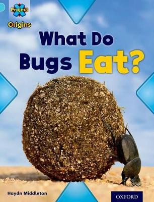 Project X Origins: Light Blue Book Band, Oxford Level 4: Bugs: What Do Bugs Eat? book