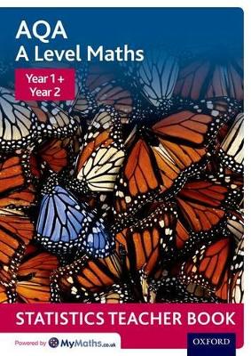 AQA A Level Maths: Year 1 + Year 2 Statistics Teacher Book book