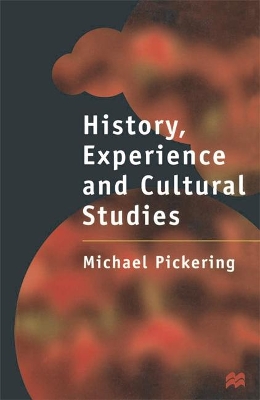 History, Experience and Cultural Studies by Michael Pickering