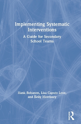Implementing Systematic Interventions: A Guide for Secondary School Teams by Hank Bohanon