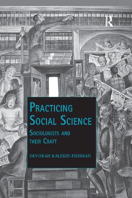 Practicing Social Science: Sociologists and their Craft by Devorah Kalekin-Fishman