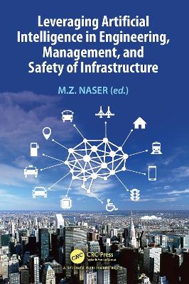 Leveraging Artificial Intelligence in Engineering, Management, and Safety of Infrastructure book