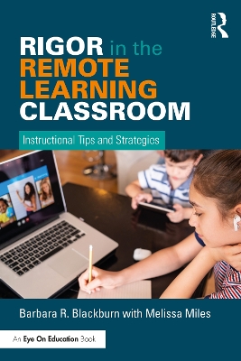 Rigor in the Remote Learning Classroom: Instructional Tips and Strategies by Barbara Blackburn