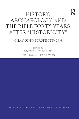 History, Archaeology and The Bible Forty Years After Historicity: Changing Perspectives 6 book