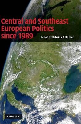 Central and Southeast European Politics since 1989 by Sabrina P. Ramet