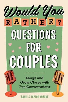 Would You Rather? Questions for Couples: Laugh and Grow Closer with Fun Conversations book