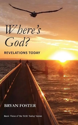 Where's God? Revelations Today by Bryan Foster