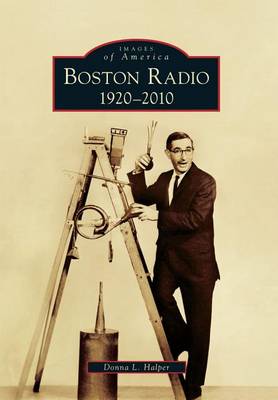 Boston Radio: 1920-2010 by Donna L Halper