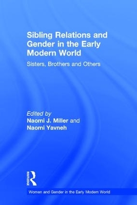 Sibling Relations and Gender in the Early Modern World by Naomi J. Miller