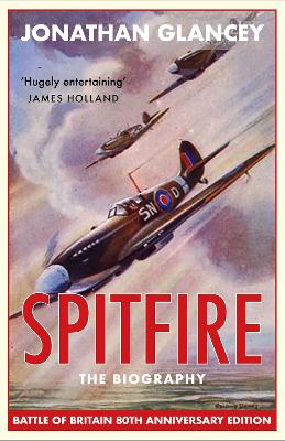 Spitfire: The Biography by Jonathan Glancey