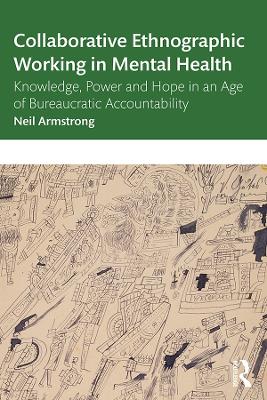 Collaborative Ethnographic Working in Mental Health: Knowledge, Power and Hope in an Age of Bureaucratic Accountability book