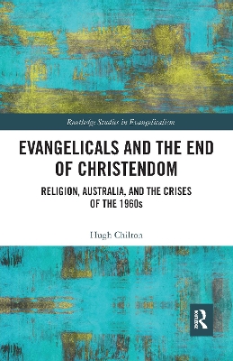 Evangelicals and the End of Christendom: Religion, Australia and the Crises of the 1960s book