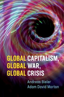 Global Capitalism, Global War, Global Crisis by Andreas Bieler