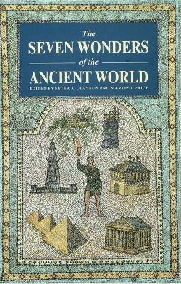 The The Seven Wonders of the Ancient World by Peter A Clayton