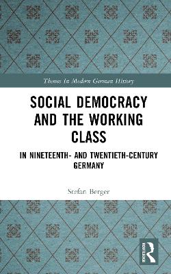 Social Democracy and the Working Class by Stefan Berger