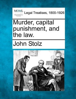 Murder, Capital Punishment, and the Law. by John Stolz