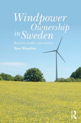Windpower Ownership in Sweden: Business models and motives by Tore Wizelius