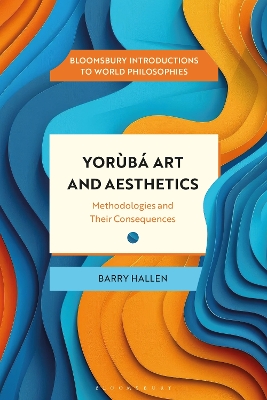 Yorùbá Art and Aesthetics: Methodologies and Their Consequences by Dr Barry Hallen