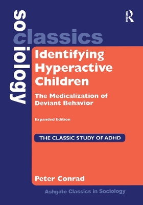 Identifying Hyperactive Children: The Medicalization of Deviant Behavior Expanded Edition by Peter Conrad